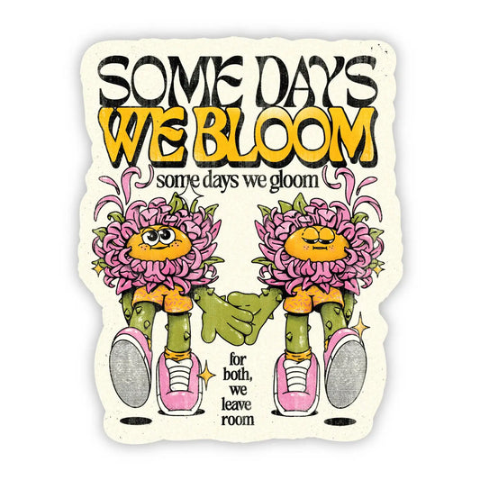Some Days We Bloom Sticker