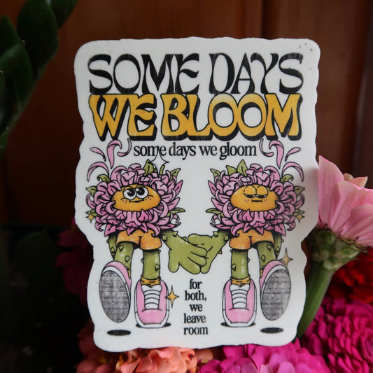 Some Days We Bloom Sticker